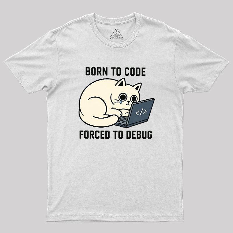 Born To Code Forced To Debug Geek T-Shirt