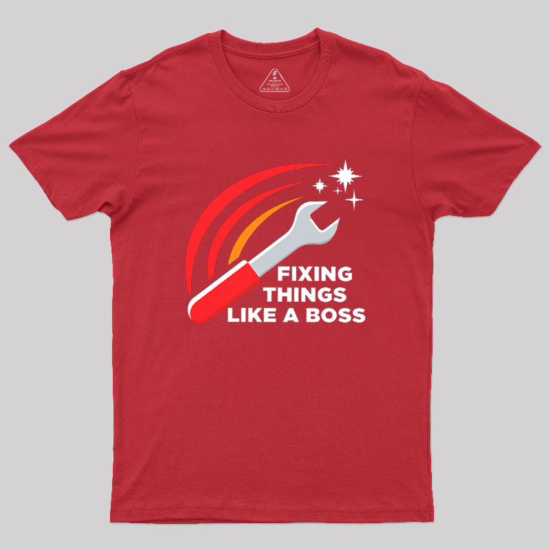 Fixing Things Like A Boss Geek T-Shirt