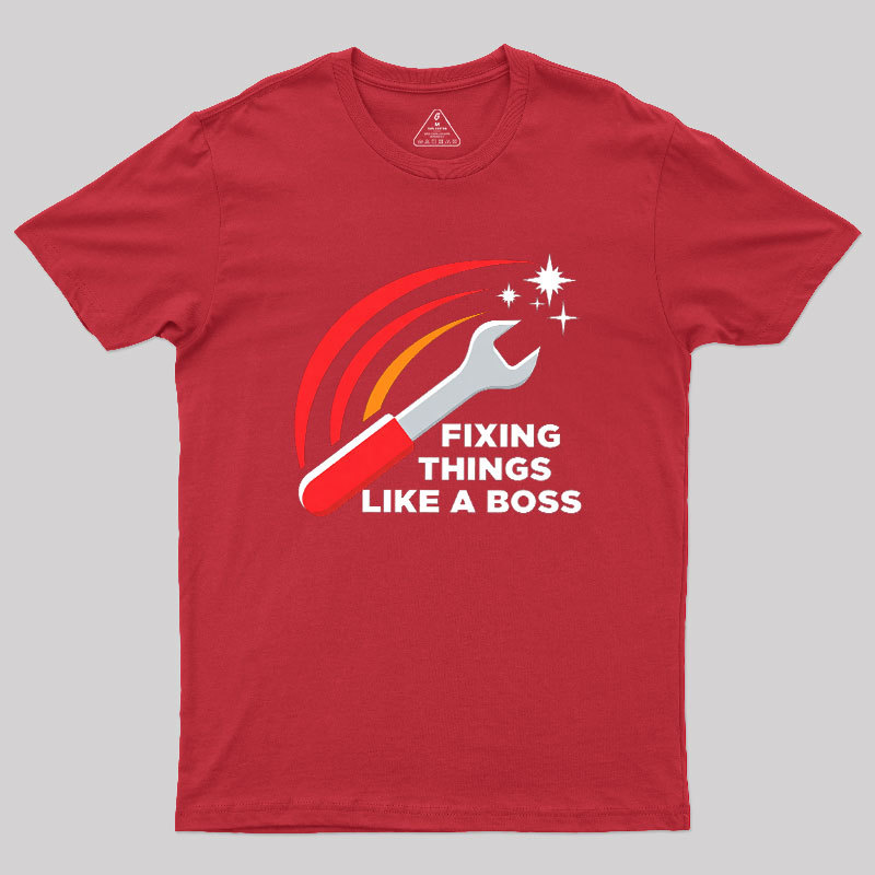 Fixing Things Like A Boss Geek T-Shirt