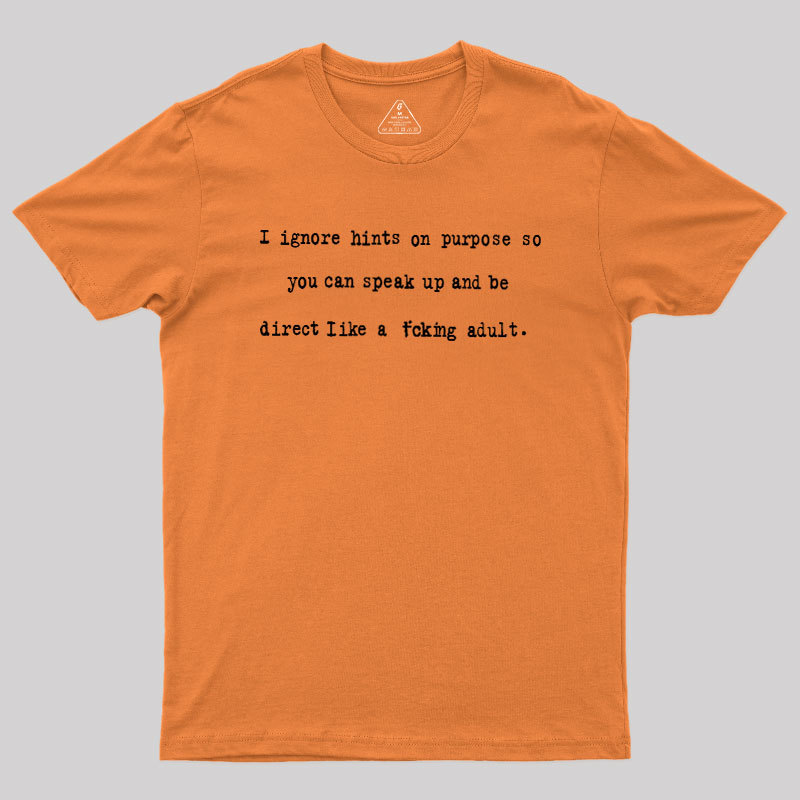 I Ignore Hints On Purpose Geek T-Shirt