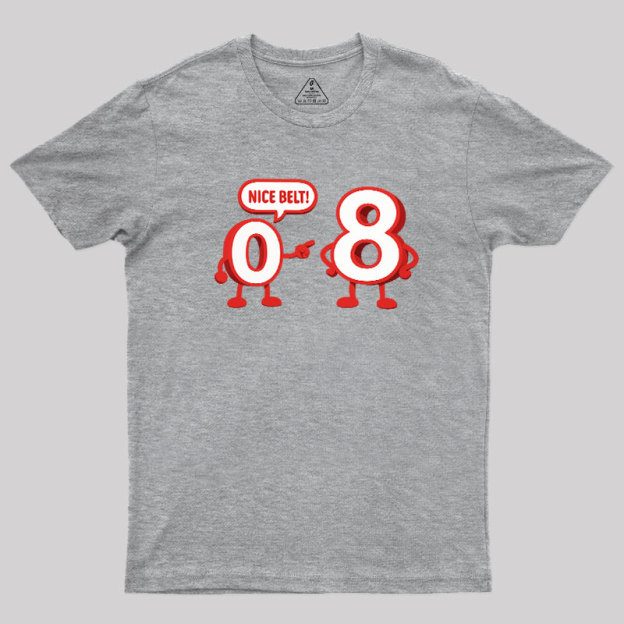 Nice Belt, 8! Geek T-Shirt