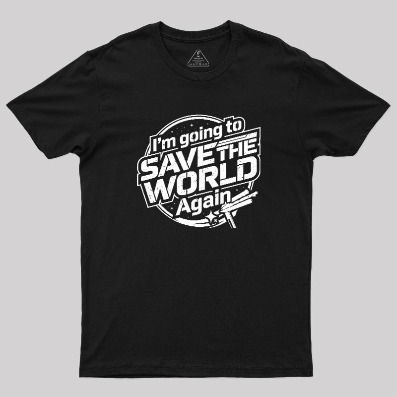 Going To Save World Geek T-Shirt