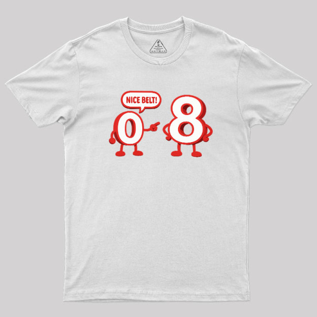 Nice Belt, 8! Geek T-Shirt