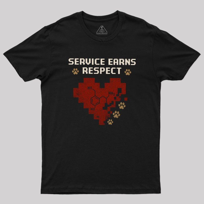 Service Earns Respect Geek T-Shirt