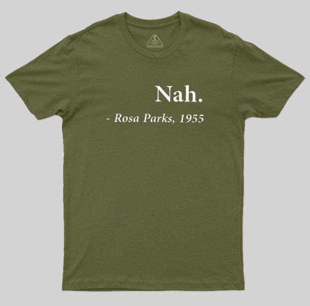 Nah Rosa Parks Quote Geek T-Shirt