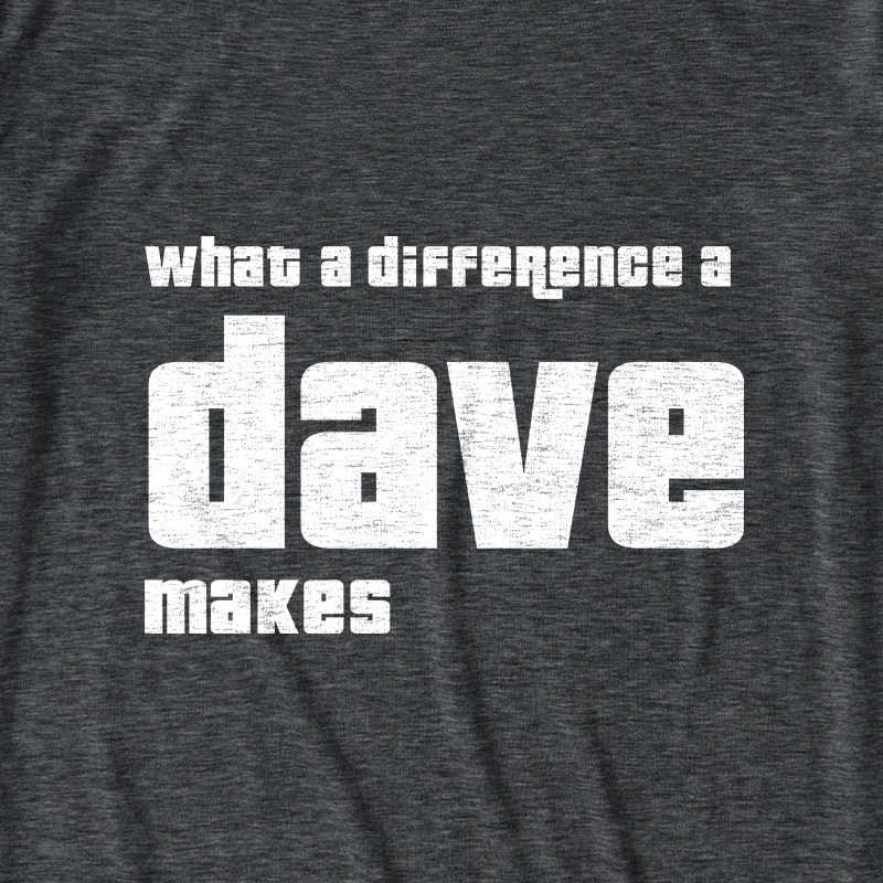 What A Difference A Dave Makes Ultra Soft Heather Tees