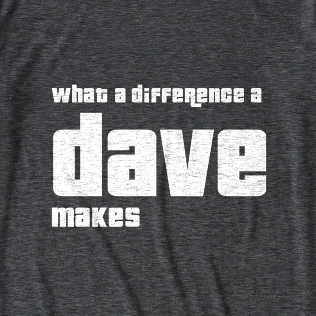 What A Difference A Dave Makes Ultra Soft Heather Tees