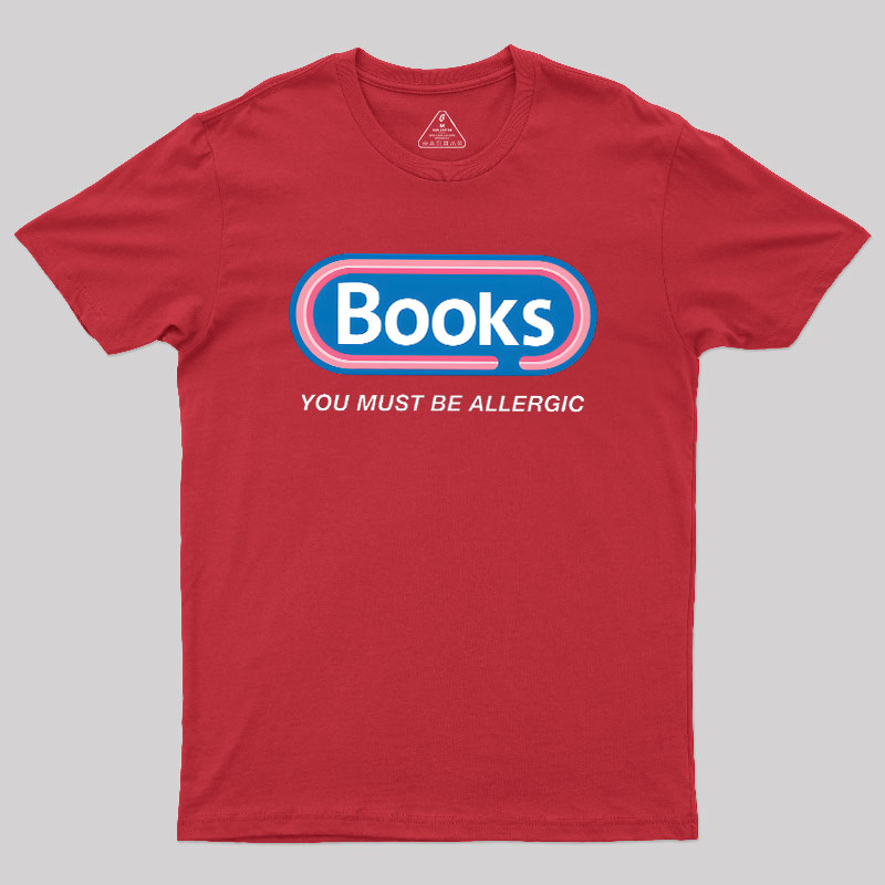 Books, You Must Be Allergic Geek T-Shirt