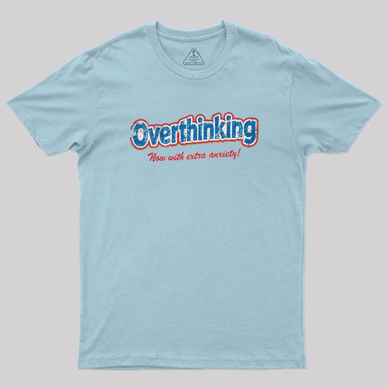 Overthinking Extra Anxiety Edition Geek T-Shirt