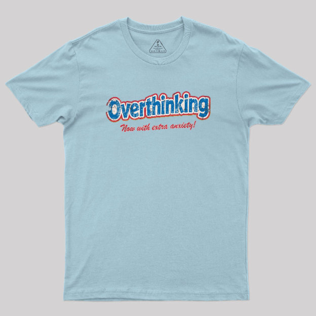 Overthinking Extra Anxiety Edition Geek T-Shirt