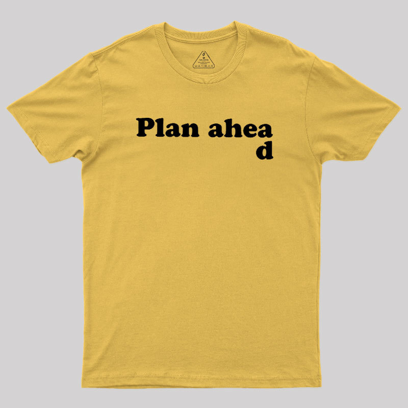 Always Plan Ahead Geek T-Shirt