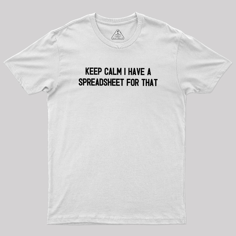 Keep Calm I Have A Spreadsheet For That Geek T-Shirt
