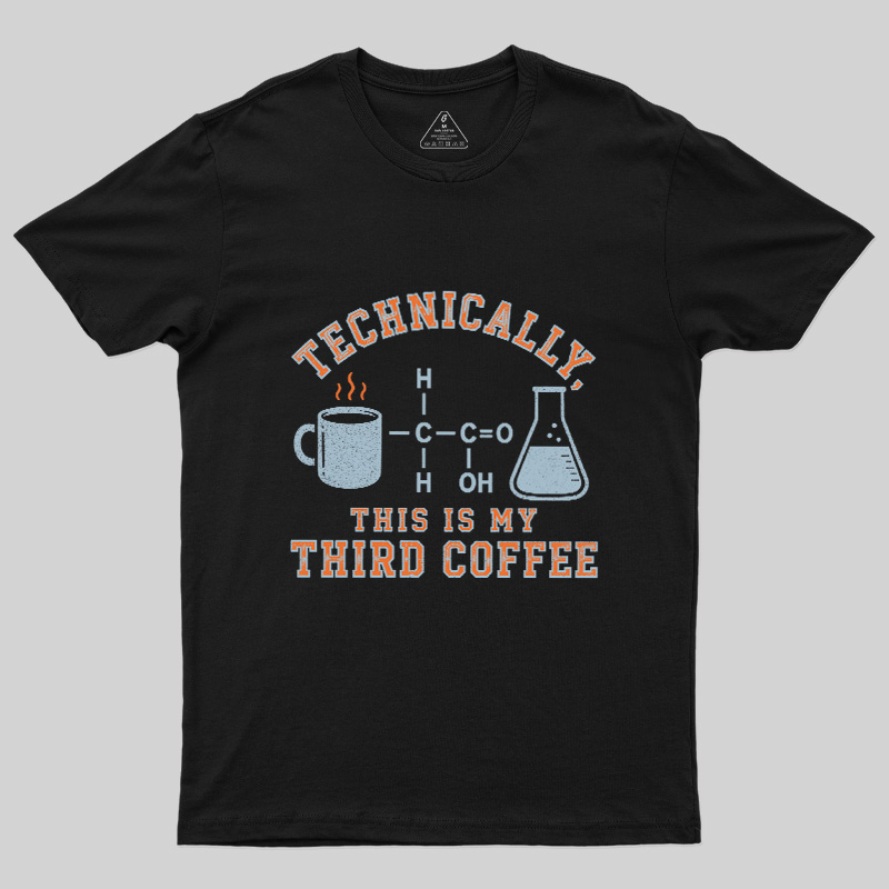Technically This Is My Third Coffee Geek T-Shirt