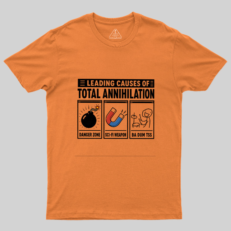 Leading Causes Of Total Annihilation Geek T-Shirt