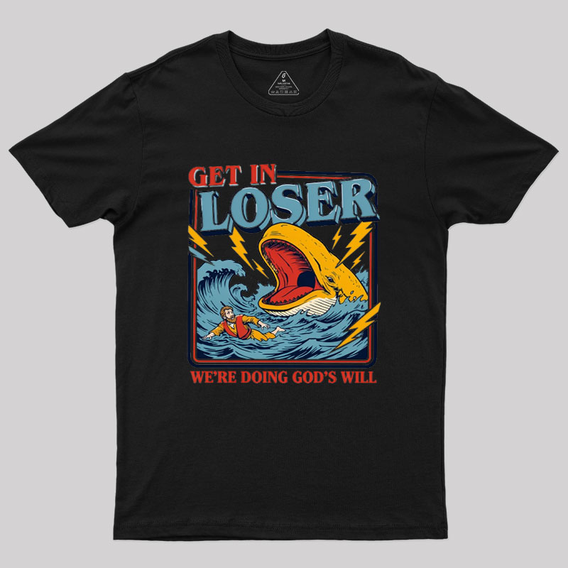Get In Loser Geek T-Shirt