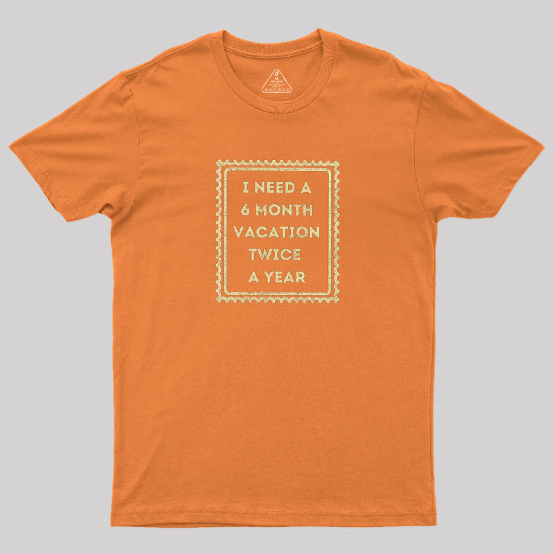 6 Month Vacation Twice A Year Geek T-Shirt