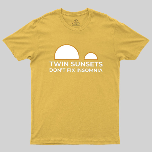 Twin Sunsets Don't Fix Insomnia Geek T-Shirt