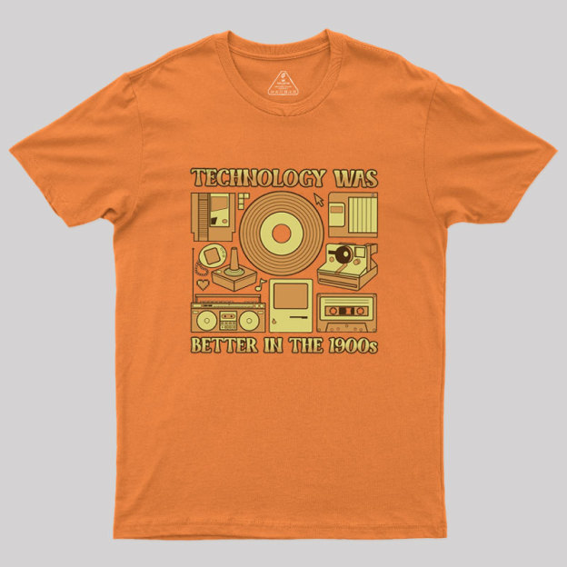 Technology was Better in the 1900s Geek T-Shirt