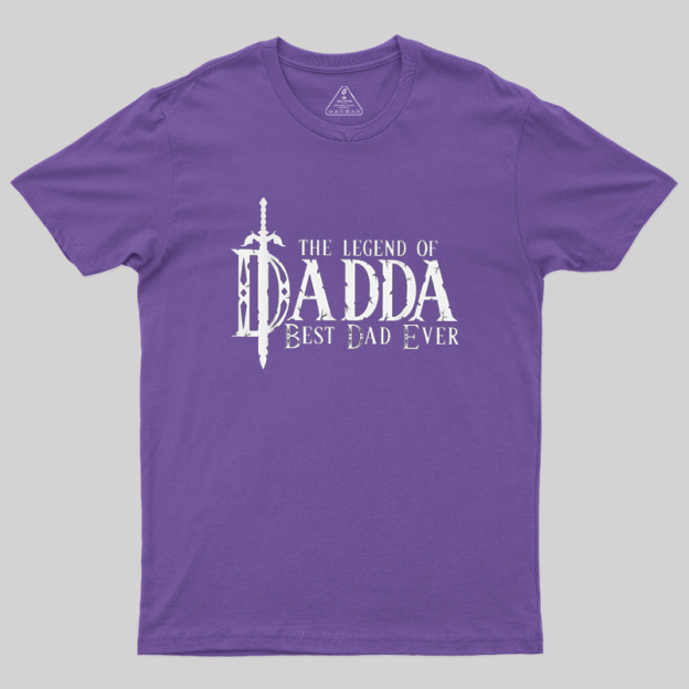 The Legend of Dadda Best Dad Ever Geek T-Shirt