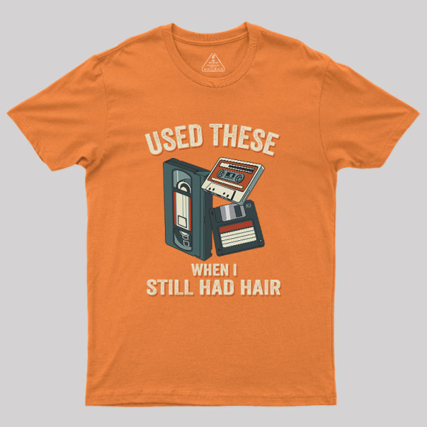 Used These When I Still Had Hair Geek T-Shirt