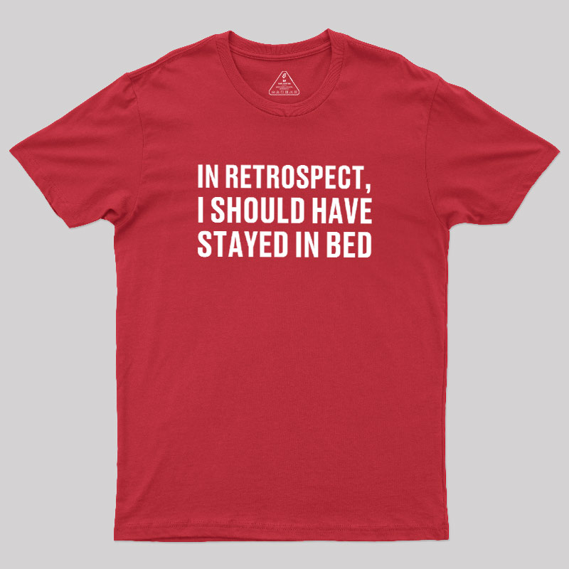 Should've Stayed In Bed Geek T-Shirt