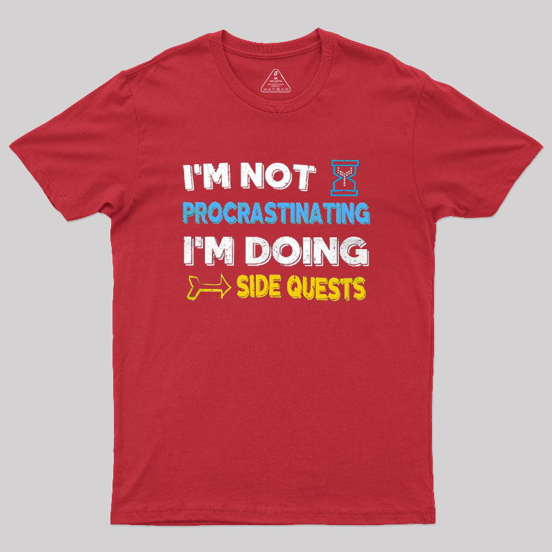 I'm Not Procrastinating I'm Doing Side Quests Geek T-Shirt