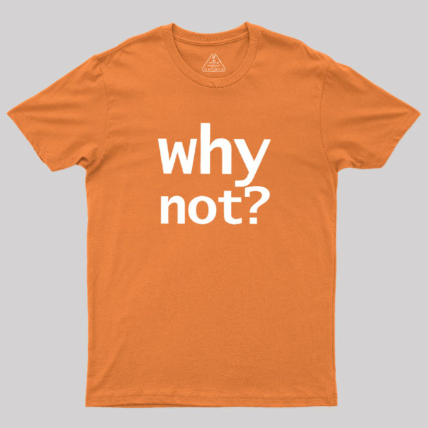 Why Not Geek T-Shirt
