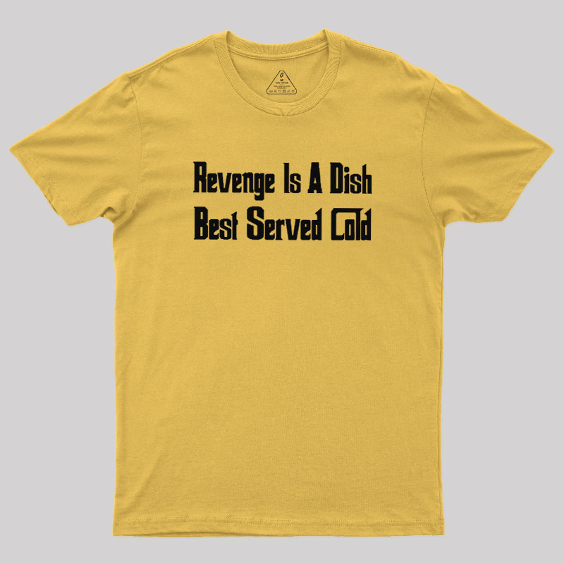 Revenge Is A Dish Best Served Cold Geek T-Shirt
