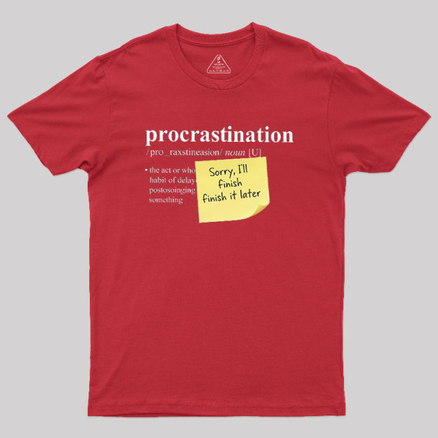 Nah I'll Do it later Geek T-Shirt