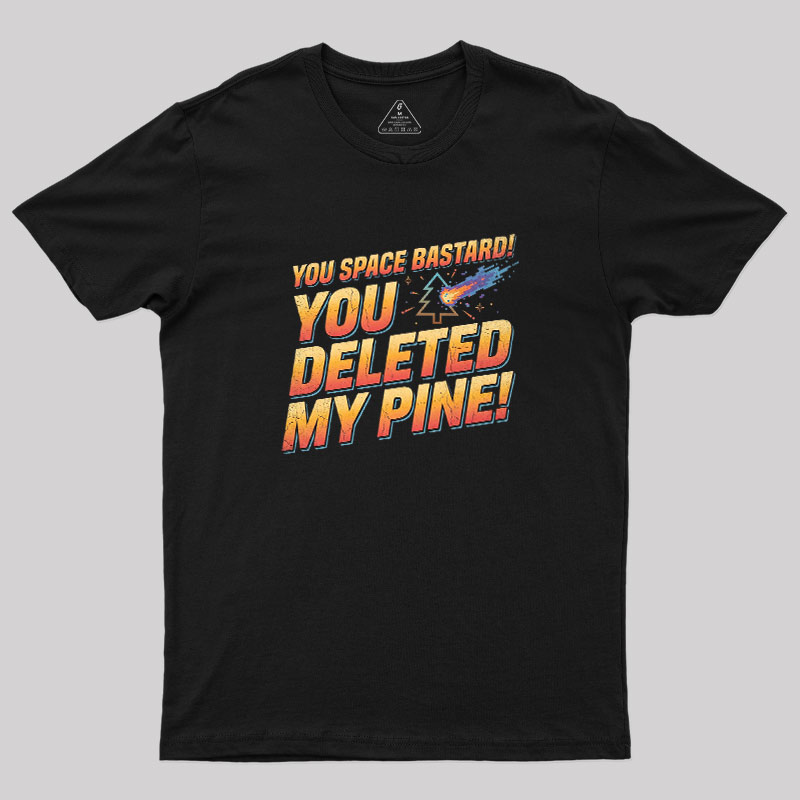You Deleted My Pine Geek T-Shirt