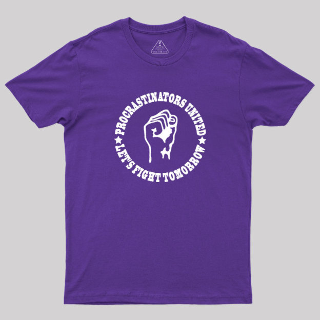 Procrastinators Union Let's Fight Tomorrow Geek T-Shirt