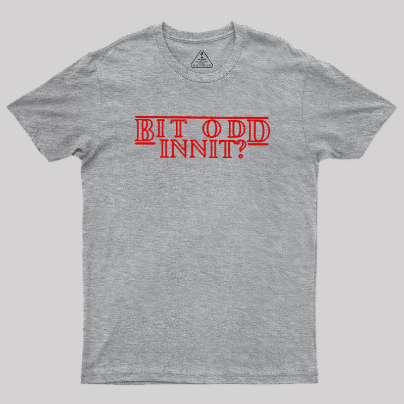 Bit Odd Innit Geek T-Shirt