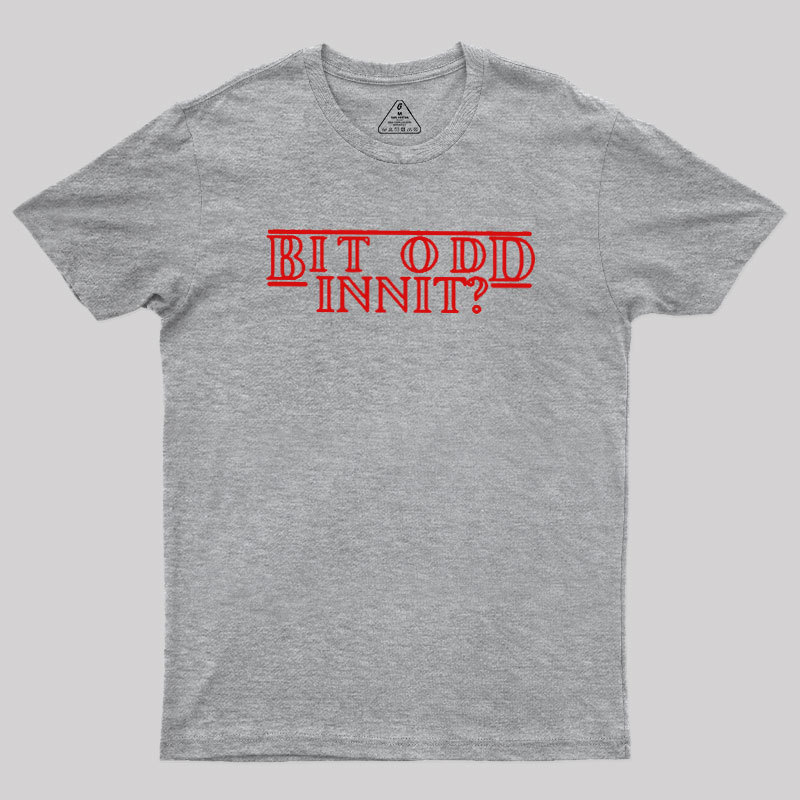 Bit Odd Innit Geek T-Shirt