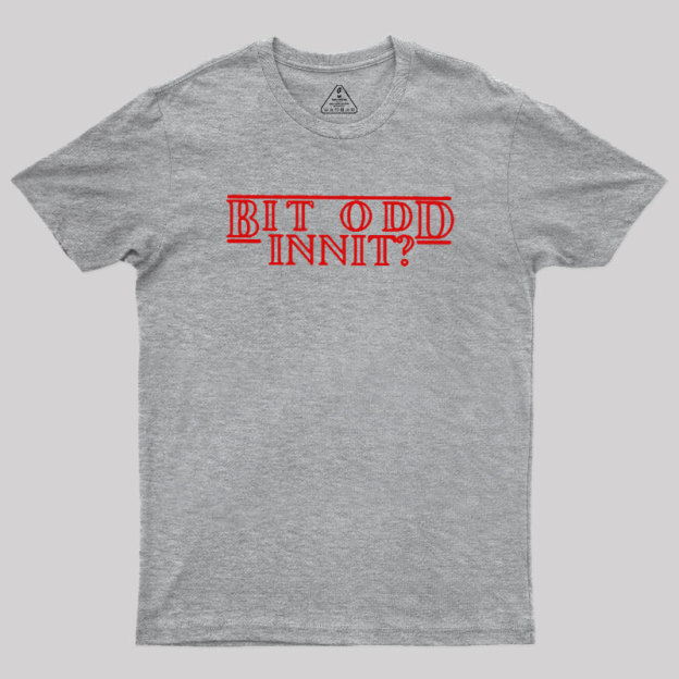 Bit Odd Innit Geek T-Shirt