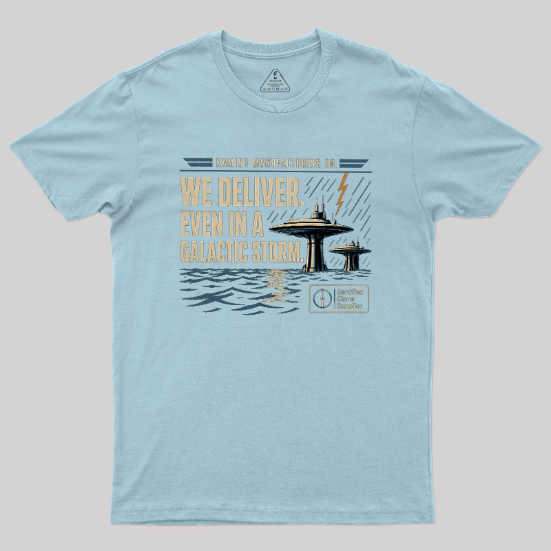 We Deliver Even In A Galactic Storm Geek T-Shirt