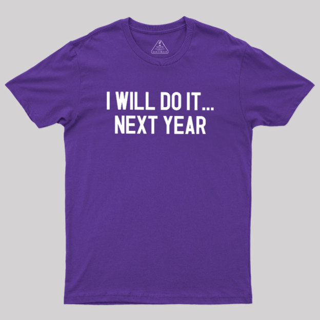 Next Year Goals Geek T-Shirt