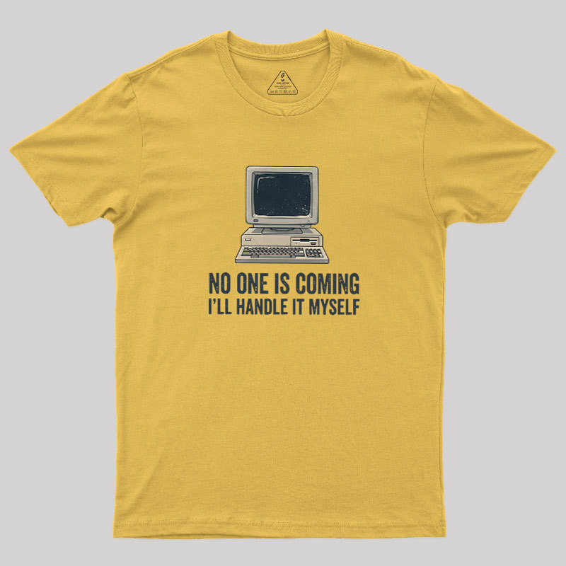 No One Is Coming Geek T-Shirt