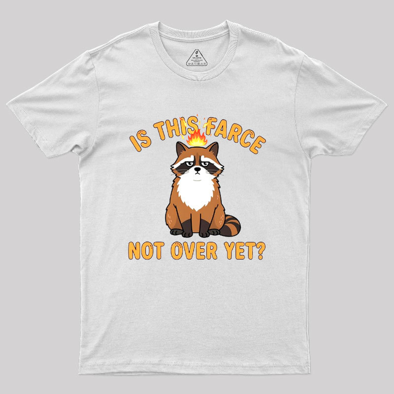 Is This Farce Not Over Yet Geek T-Shirt
