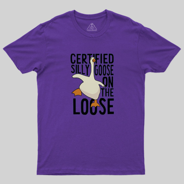 Certified Silly Goose On The Loose Geek T-Shirt