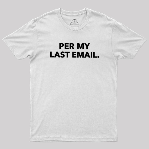 Per My Last Email Geek T-Shirt