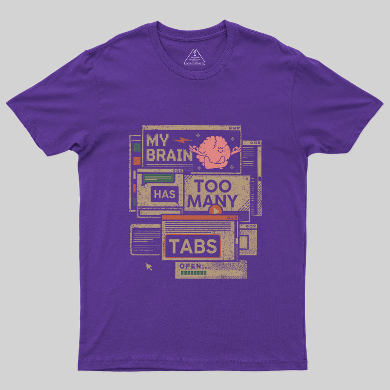 My Brain Has Too Many Tabs Open Geek T-Shirt