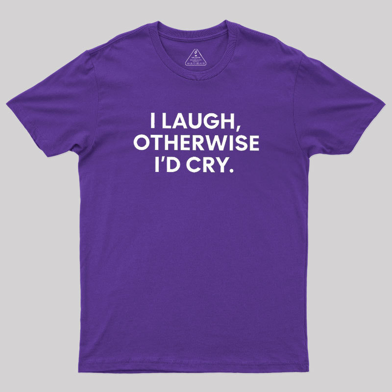 I Laugh Geek T-Shirt
