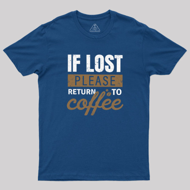 If Lost, Please Return To Coffee Geek T-Shirt