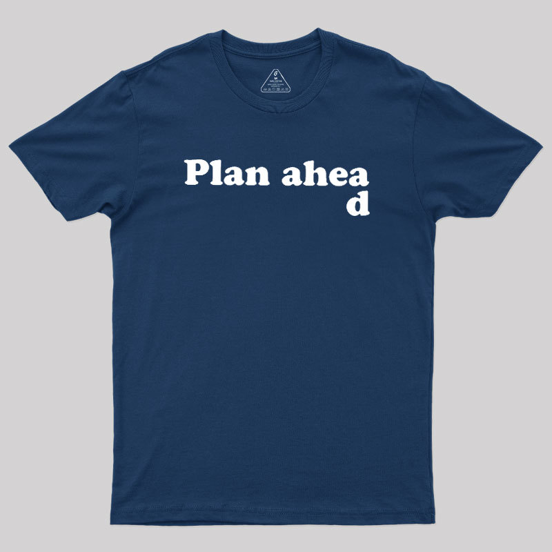 Always Plan Ahead Geek T-Shirt