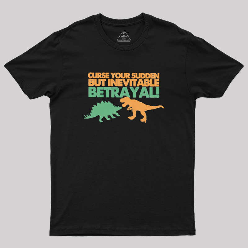 Sudden But Inevitable Betrayal Geek T-Shirt