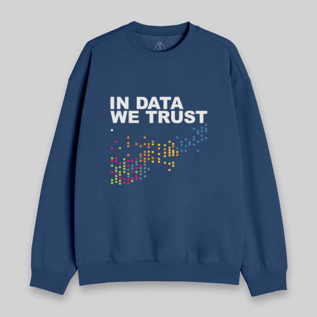 In Big Data We Trust Sweatshirt