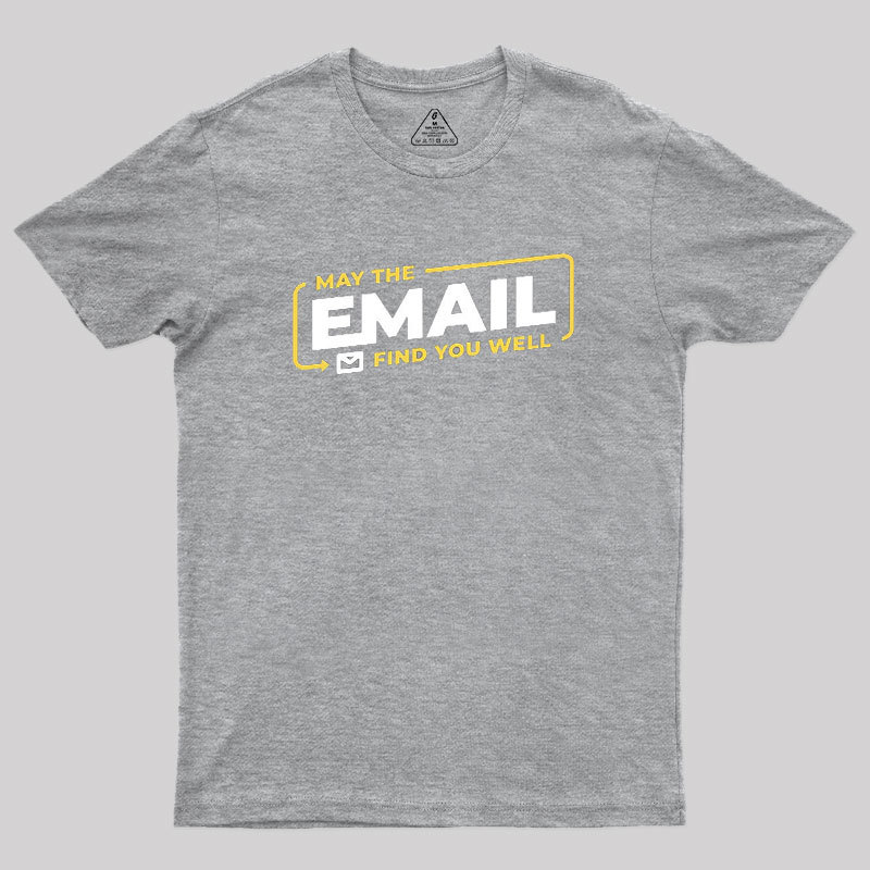 May The Email Find You Well Geek T-Shirt