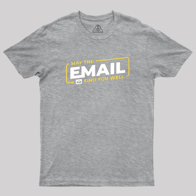 May The Email Find You Well Geek T-Shirt