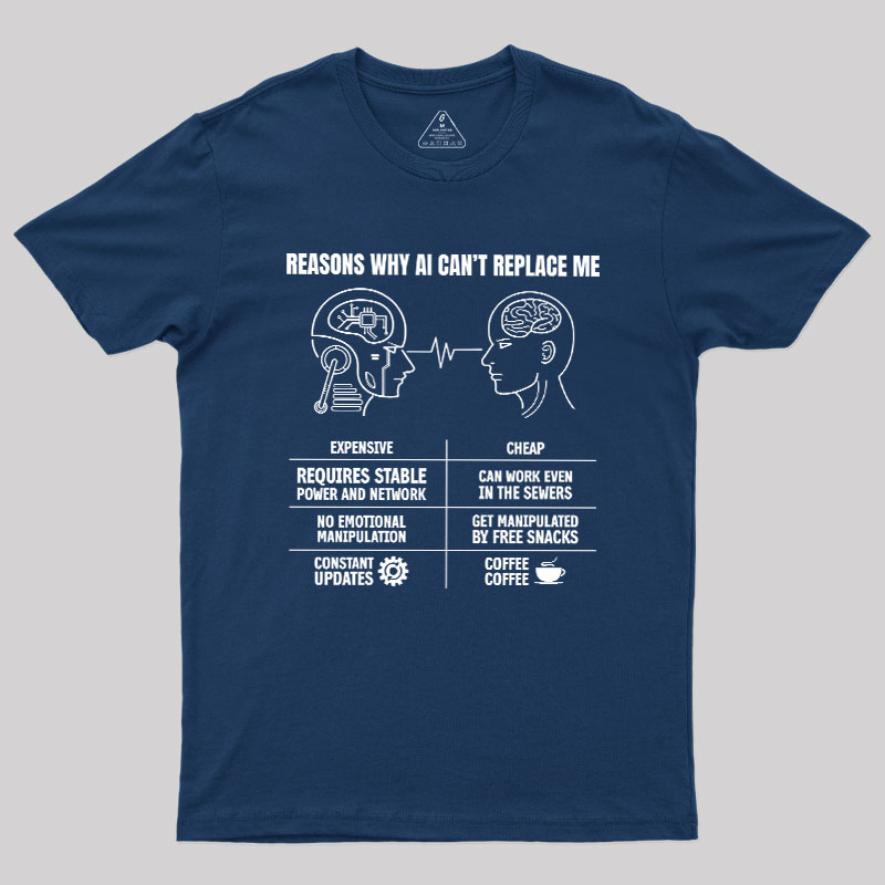 Reasons Why Ai Can��t Replace Me Geek T-Shirt