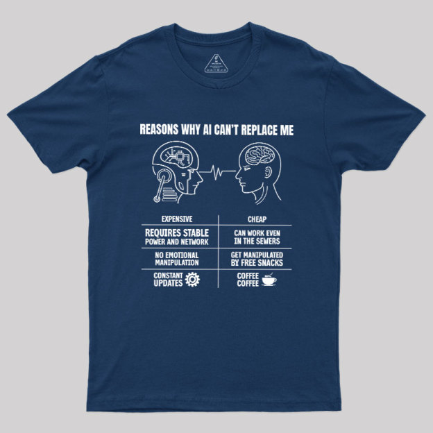 Reasons Why Ai Can��t Replace Me Geek T-Shirt